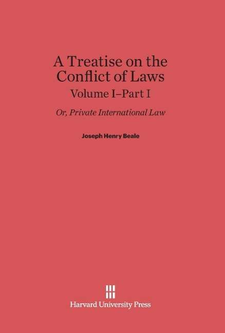 Cover for Joseph Henry Beale · A Treatise on the Conflict of Laws, Volume I/Part 1, A Treatise on the Conflict of Laws Volume I/Part 1 (Hardcover Book) (1916)