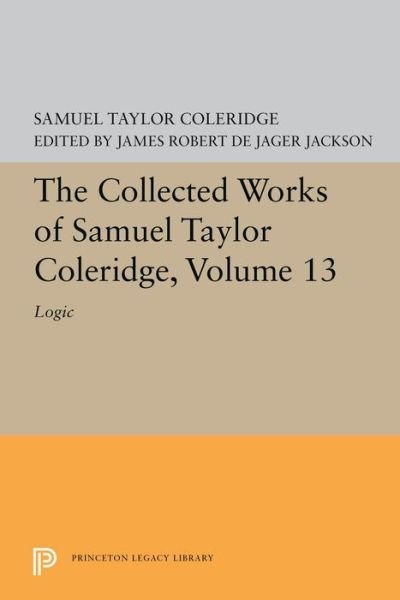 Cover for Samuel Taylor Coleridge · The Collected Works of Samuel Taylor Coleridge, Volume 13: Logic - Collected Works of Samuel Taylor Coleridge (Hardcover Book) (2019)