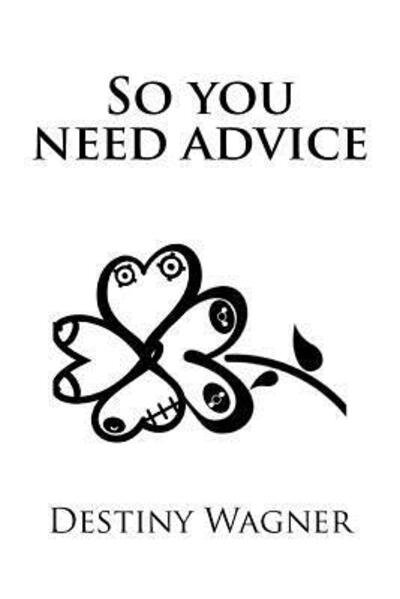 Cover for Destiny Evelyn Wagner · So you need advice (Pocketbok) (2018)