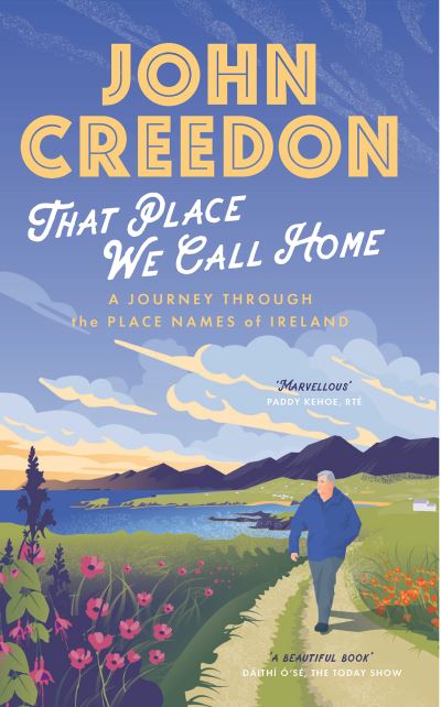 That Place We Call Home: A journey through the place names of Ireland - John Creedon - Books - Gill - 9780717192021 - February 26, 2021