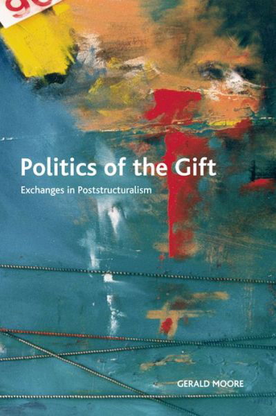 Cover for Gerald Moore · Politics of the Gift: Exchanges in Poststructuralism - Crosscurrents (Hardcover Book) (2011)
