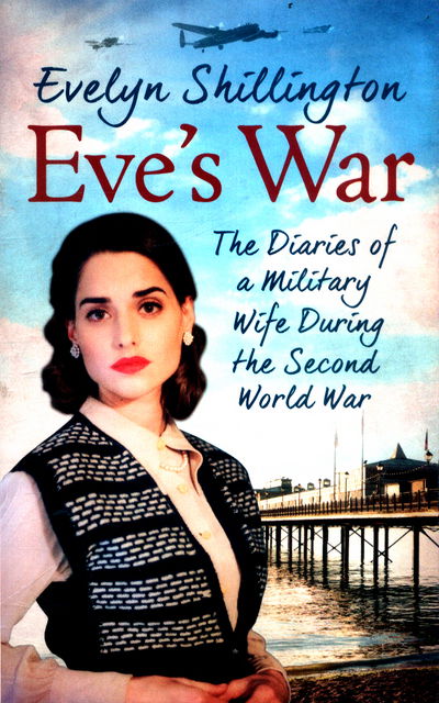 Cover for Evelyn Shillington · Eve's War: The diaries of a military wife during the second world war (Paperback Book) (2017)