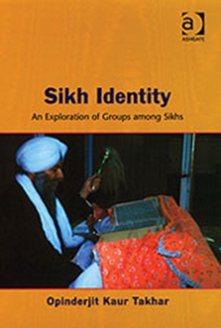 Cover for Opinderjit Kaur Takhar · Sikh Identity: An Exploration of Groups Among Sikhs (Hardcover Book) (2005)