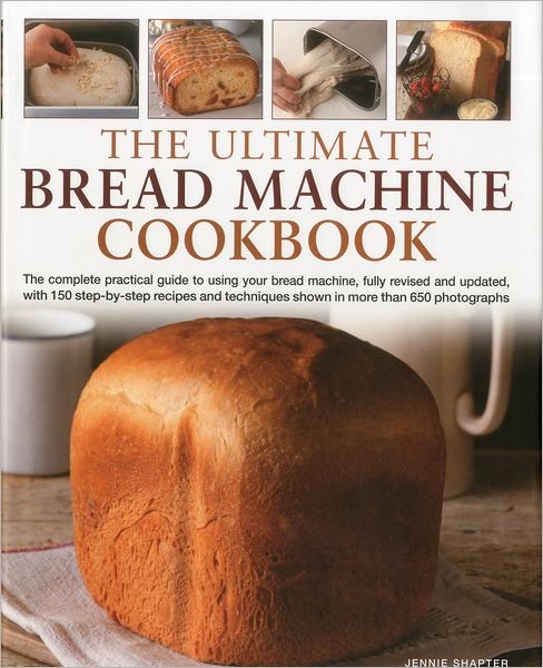 Ultimate Bread Machine Cookbook - Jennie Shapter - Books - Anness Publishing - 9780754821021 - April 19, 2010