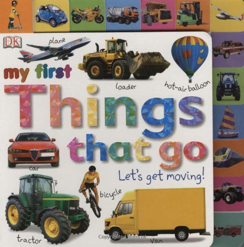 Tabbed Board Books: My First Things That Go: Let's Get Moving! (Tab Board Books) - Dk Publishing - Books - DK Preschool - 9780756645021 - March 1, 2009