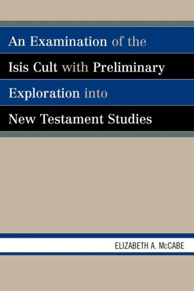 Cover for Elizabeth A. McCabe · An Examination of the Isis Cult with Preliminary Exploration into New Testament Studies (Paperback Book) (2007)