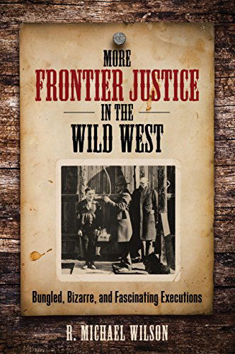 Cover for R. Michael Wilson · More Frontier Justice in the Wild West: Bungled, Bizarre, and Fascinating Executions (Paperback Book) (2014)