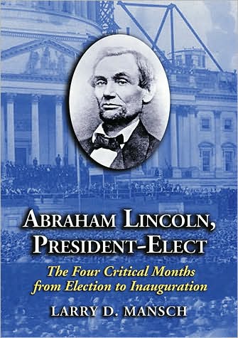 Cover for Larry D. Mansch · Abraham Lincoln, President-Elect: The Four Critical Months from Election to Inauguration (Paperback Book) (2007)