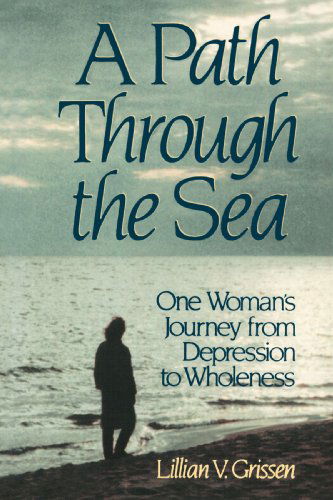 Cover for Mrs. Lillian V. Grissen · A Path Through the Sea: One Woman's Journey from Depression to Wholeness (Paperback Book) (1993)