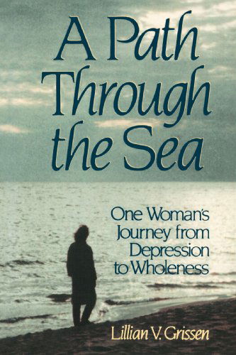 A Path Through the Sea: One Woman's Journey from Depression to Wholeness - Mrs. Lillian V. Grissen - Books - Wm. B. Eerdmans Publishing Co. - 9780802807021 - July 8, 1993