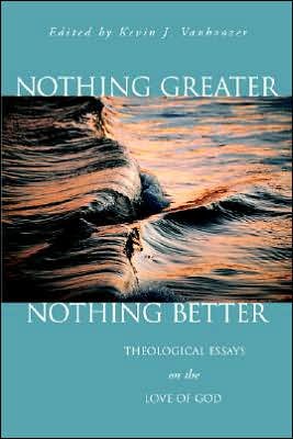 Kevin J Vanhoozer · Nothing Greater, Nothing Better: Theological Essays on the Love of God (Paperback Bog) (2001)