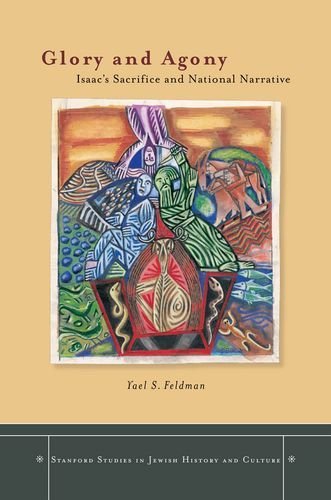 Cover for Yael Feldman · Glory and Agony: Isaac's Sacrifice and National Narrative - Stanford Studies in Jewish History and Culture (Innbunden bok) (2010)