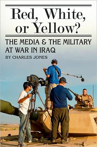 Cover for Charles Jones · Red, White, or Yellow?: The Media and the Military at War in Iraq (Hardcover Book) (2008)