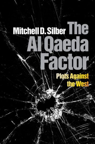 Cover for Mitchell D. Silber · The Al Qaeda Factor: Plots Against the West (Hardcover Book) (2012)