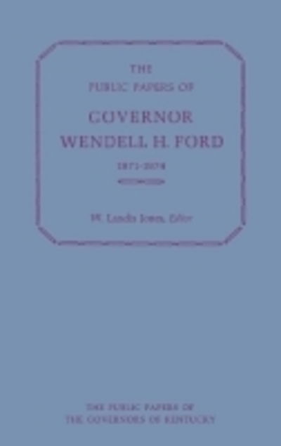 The Public Papers of Governor Wendell H. Ford, 1971-1974 - Public Papers of the Governors of Kentucky - Wendell H. Ford - Livros - The University Press of Kentucky - 9780813106021 - 31 de dezembro de 1978