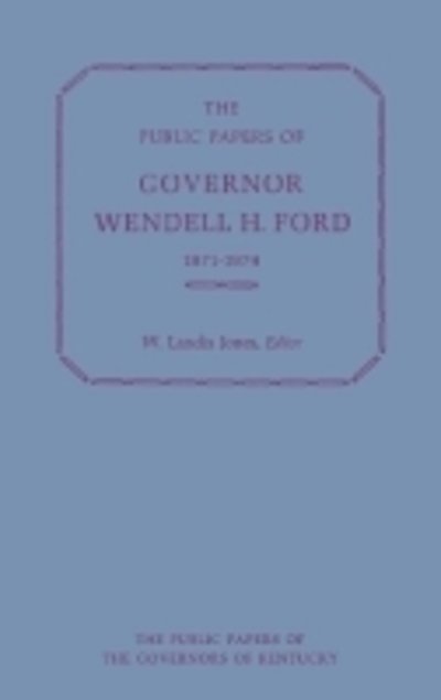 Cover for Wendell H. Ford · The Public Papers of Governor Wendell H. Ford, 1971-1974 - Public Papers of the Governors of Kentucky (Hardcover Book) (1978)