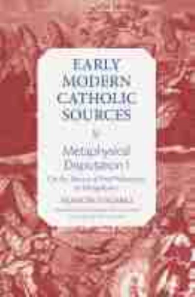 Cover for Francisco Suarez · Metaphysical Disputation I: On the Nature of First Philosophy or Metaphysics - Early Modern Catholic Sources (Hardcover Book) (2021)