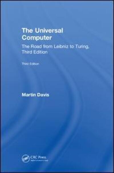 Cover for Martin Davis · The Universal Computer: The Road from Leibniz to Turing, Third Edition (Hardcover Book) (2018)