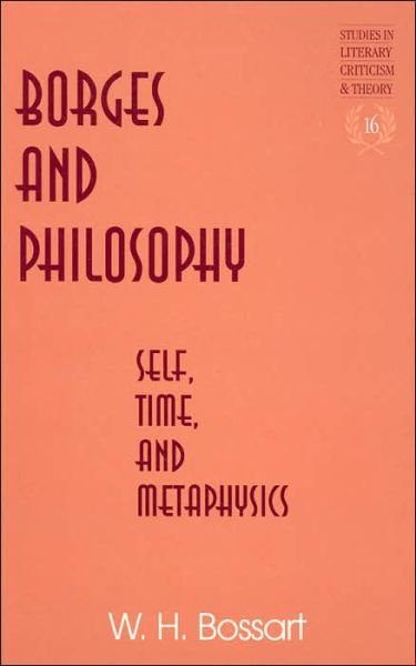 Cover for W. H Bossart · Borges and Philosophy: Self, Time, and Metaphysics - Studies in Literary Criticism and Theory (Gebundenes Buch) (2003)