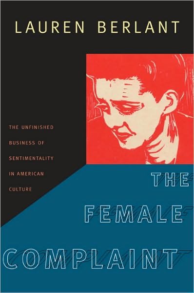 Cover for Lauren Berlant · The Female Complaint: The Unfinished Business of Sentimentality in American Culture (Pocketbok) (2008)