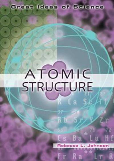 Cover for Rebecca L. Johnson · Atomic Structure - Great Ideas of Science (Hardcover Book) (2010)