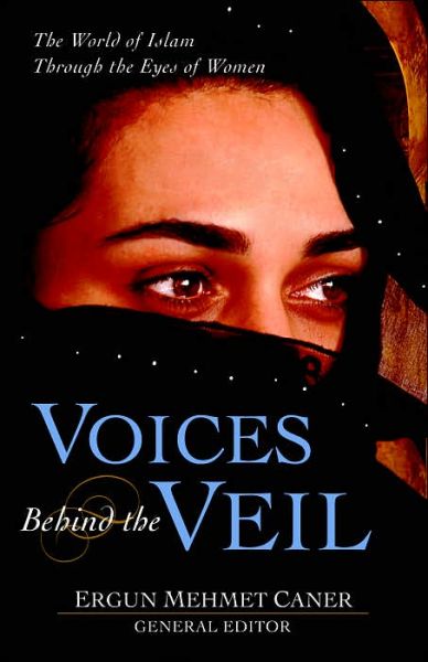 Cover for Ergun Mehmet Caner · Voices behind the Veil: Women on the Women of Islam (Hardcover Book) (2003)