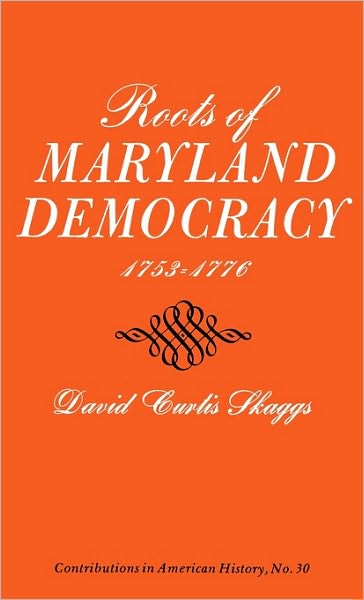 Cover for David Curtis Skaggs · Roots of Maryland Democracy, 1753-1776 - Contributions in American History (Hardcover Book) (1973)