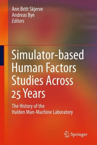 Cover for Ann Britt Skjerve · Simulator-based Human Factors Studies Across 25 Years: The History of the Halden Man-Machine Laboratory (Hardcover Book) [2011 edition] (2010)