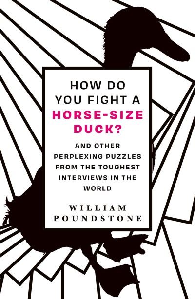 Cover for William Poundstone · How Do You Fight a Horse-Sized Duck?: And Other Perplexing Puzzles from the Toughest Interviews in the World (Pocketbok) (2022)