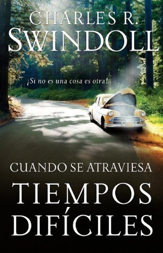 Cover for Charles R. Swindoll · Cuando Se Atraviesa Tiempos Difíciles: ¡si No Es Una Cosa Es Otra! (Paperback Book) [Spanish edition] (2006)