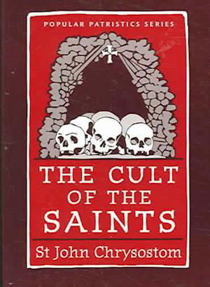 Cover for St. John Chrysostom · The Cult of the Saints - Popular Patristics (Paperback Book) (2006)