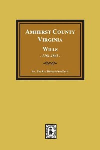 Cover for Bailey Fulton Davis · The wills of Amherst County, Virginia, 1761-1865 (Bog) (2018)