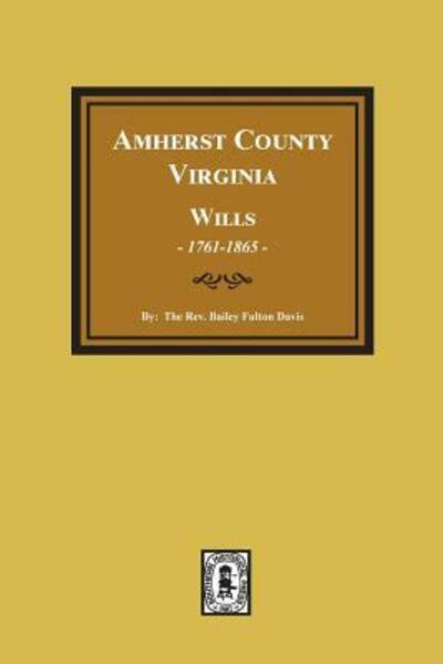 The wills of Amherst County, Virginia, 1761-1865 - Bailey Fulton Davis - Bücher - Southern Historical Press - 9780893083021 - 20. Mai 2018