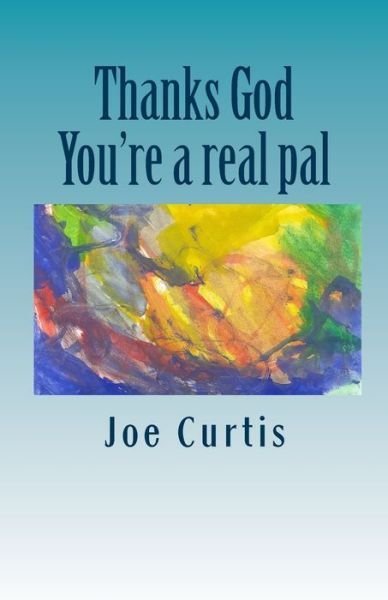 Cover for Joe Curtis · Thanks God, You're a Real Pal (Taschenbuch) (2009)