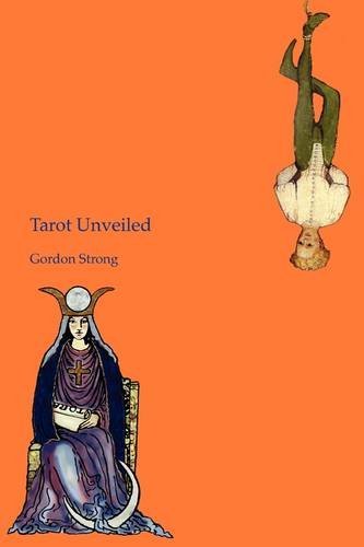Tarot Unveiled - Gordon Strong - Books - Mutus Liber - 9780955523021 - March 1, 2009