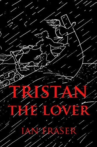 Cover for Ian Fraser · Tristan the Lover: the Story of the Doomed Romance of Tristan an Isolt (Paperback Book) (2013)