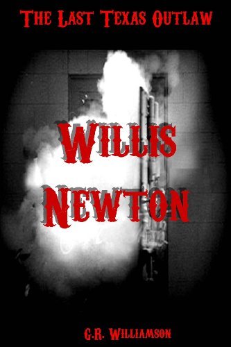 G.r. Williamson · Willis Newton: the Last Texas Outlaw (Paperback Book) (2013)