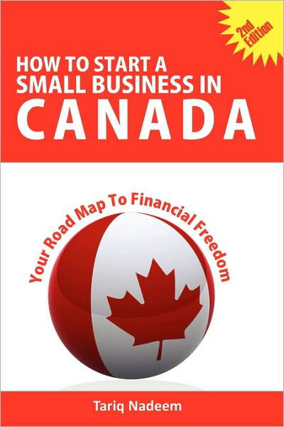 Cover for Tariq Nadeem · How to Start A Small Business in Canada - Your Road Map To Financial Freedom (Paperback Bog) [2nd Revised edition] (2010)