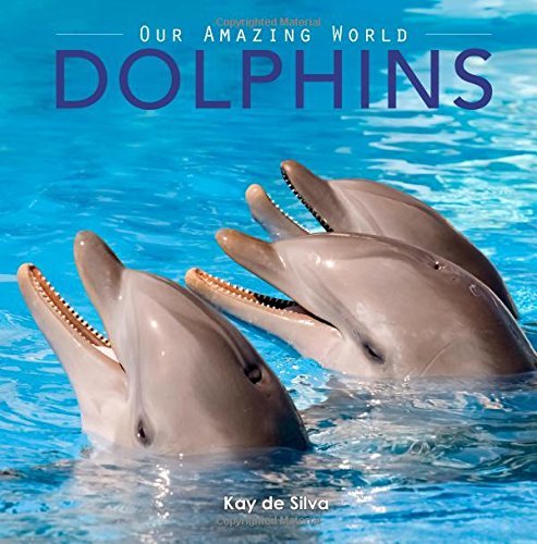 Cover for Kay De Silva · Dolphins: Amazing Pictures &amp; Fun Facts on Animals in Nature (Our Amazing World Series) (Pocketbok) (2015)