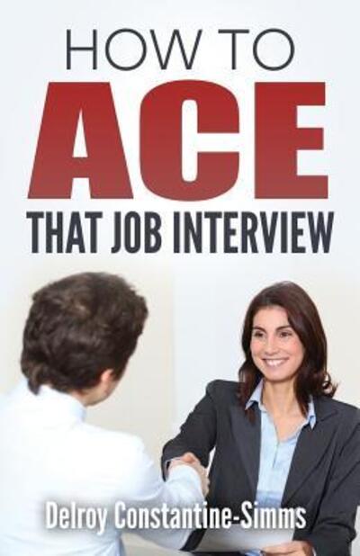 Cover for Delroy Constantine-Simms · How To Ace That Job Interview (Paperback Book) (2016)