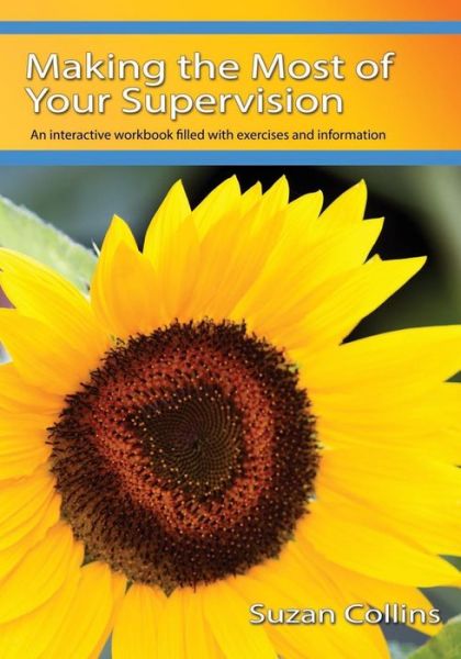 Making the Most of Your Supervision - Suzan Collins - Books - Spc Publishing UK - 9780993169021 - March 17, 2015