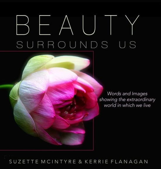 Cover for Kerrie Flanagan · Beauty Surrounds Us: A Words &amp; Images Coffee Table Book (Hardcover Book) (2016)