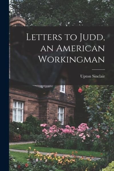 Cover for Upton 1878-1968 Sinclair · Letters to Judd, an American Workingman (Paperback Book) (2021)