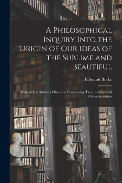 Cover for Edmund 1729-1797 Burke · A Philosophical Inquiry Into the Origin of Our Ideas of the Sublime and Beautiful (Paperback Book) (2021)