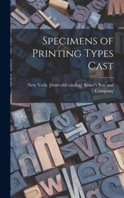 Cover for New Bruce's (George) Son and Company · Specimens of Printing Types Cast (Hardcover bog) (2021)
