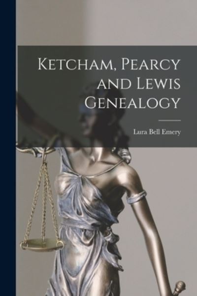 Cover for Lura Bell (Mitchell) 1881-1959 Emery · Ketcham, Pearcy and Lewis Genealogy (Paperback Book) (2021)