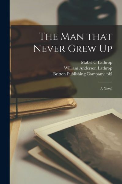 Cover for Mabel C Lathrop · The Man That Never Grew up (Paperback Book) (2021)