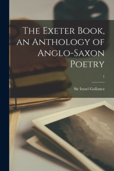 Cover for Sir Israel Gollancz · The Exeter Book, an Anthology of Anglo-saxon Poetry; 1 (Paperback Book) (2021)