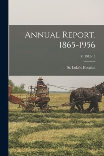 Annual Report. 1865-1956; 51 - Ill ) St Luke's Hospital (Chicago - Books - Legare Street Press - 9781014849021 - September 9, 2021