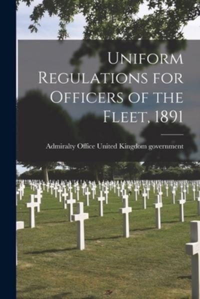 Cover for Admiralty United Kingdom Government · Uniform Regulations for Officers of the Fleet, 1891 (Taschenbuch) (2021)